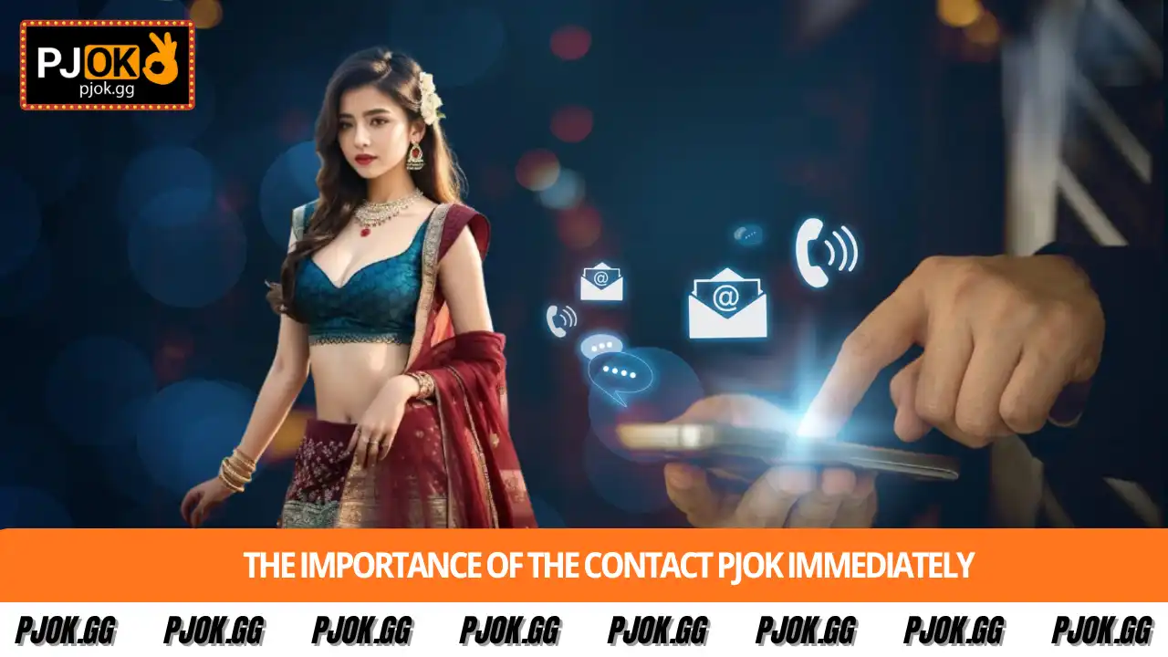 The importance of the Contact PJOK immediately