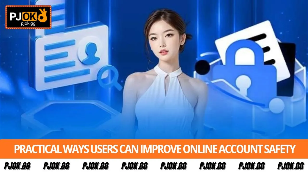 Practical ways users can improve online account safety