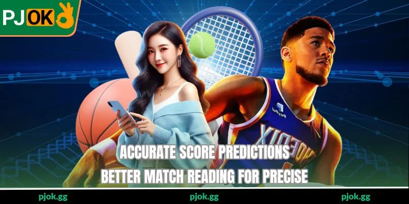 Accurate Score Predictions - Better Match Reading For Precise
