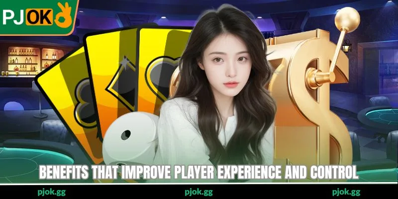 Benefits that improve player experience and control