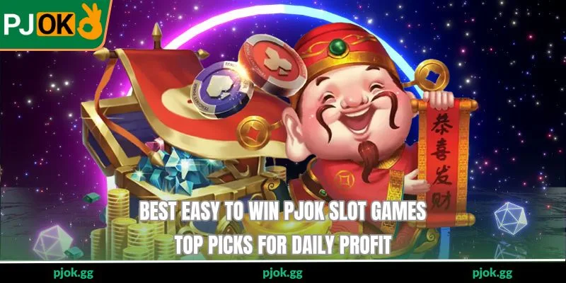 Best Easy-To-Win PJOK Slot Games - Top Picks For Daily Profit
