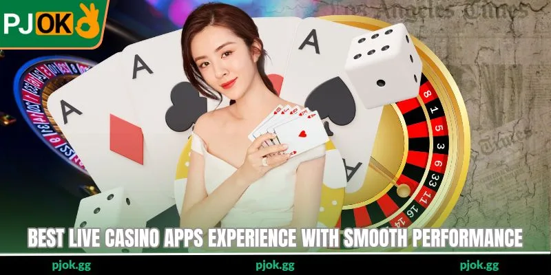 Best Live Casino Apps experience with smooth performance