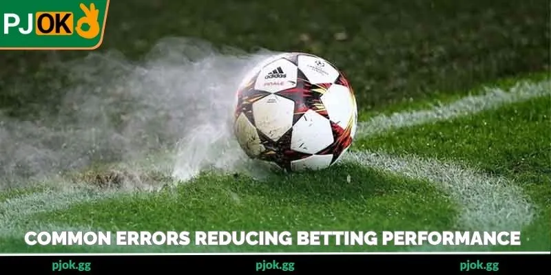 Common errors reducing betting performance 