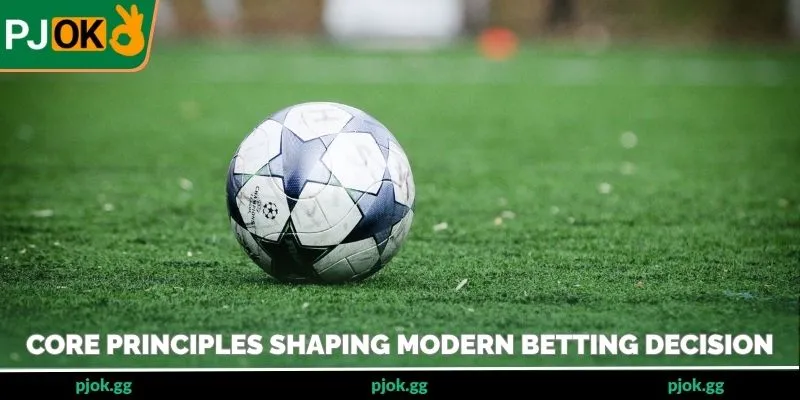 Core principles shaping modern betting decision