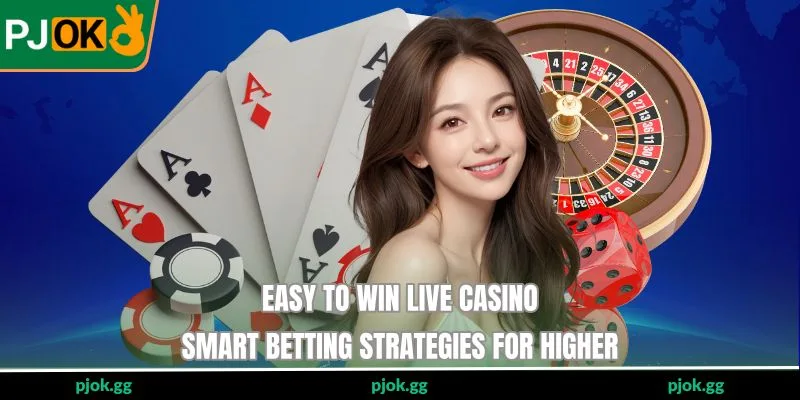Easy To Win Live Casino - Smart Betting Strategies For Higher