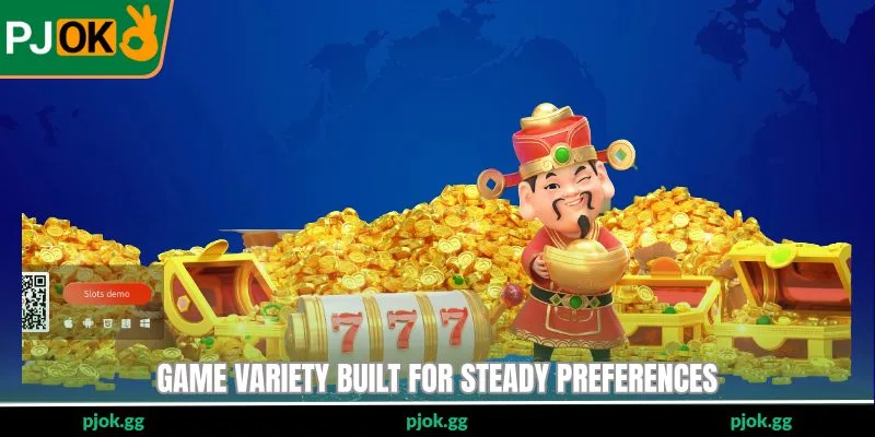 Game variety built for steady preferences