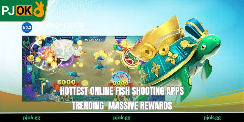 Hottest Online Fish Shooting Apps - Trending Massive Rewards