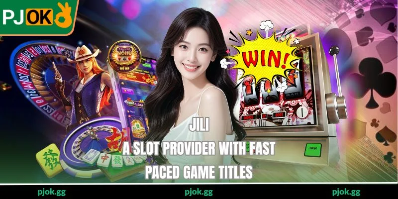 Jili - A Slot Provider With Fast-Paced Game Titles