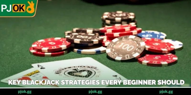 Key blackjack strategies every beginner should