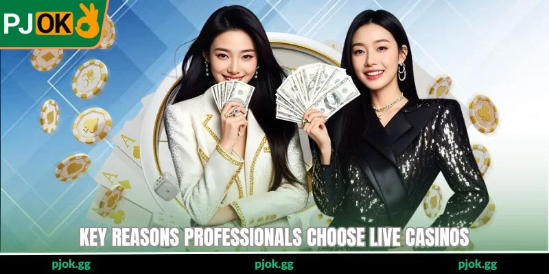 Key reasons professionals choose live casinos