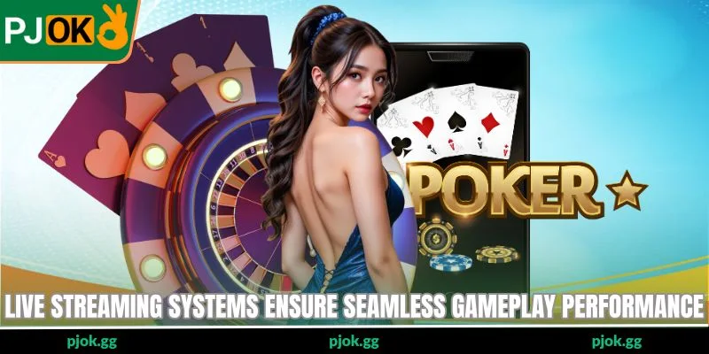 Live streaming systems ensure seamless gameplay performance