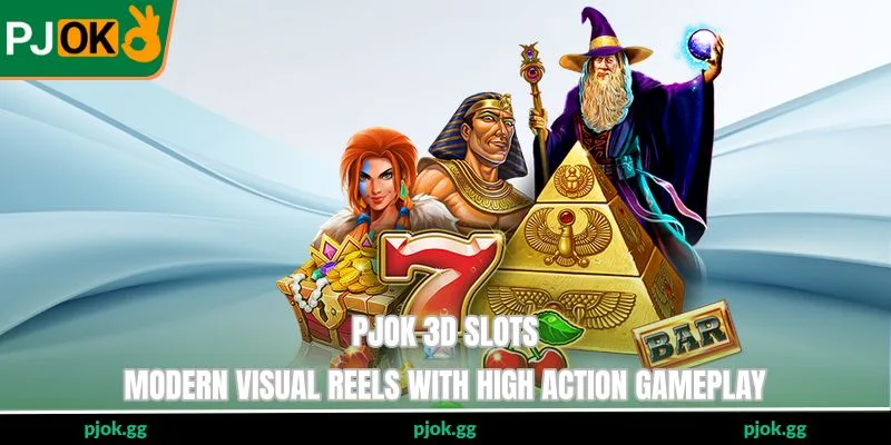 PJOK 3D Slots - Modern Visual Reels With High Action Gameplay