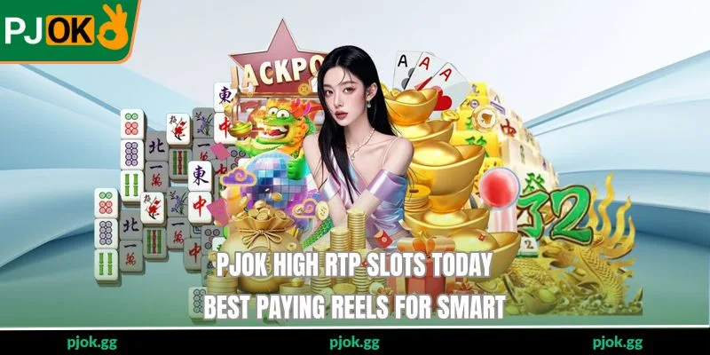 PJOK High RTP Slots Today - Best Paying Reels For Smart