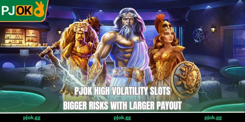 PJOK High Volatility Slots - Bigger Risks With Larger Payout