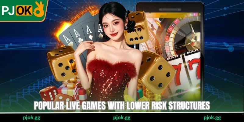 Popular live games with lower risk structures