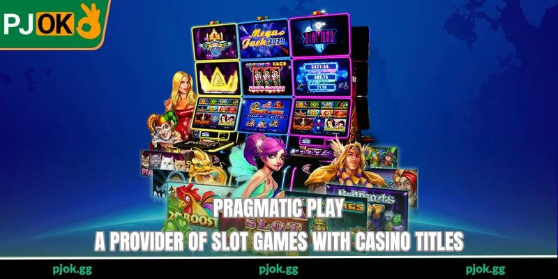 Pragmatic Play - A Provider Of Slot Games With Casino Titles