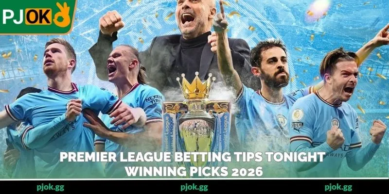 Premier League Betting Tips Tonight – Winning Picks 2026