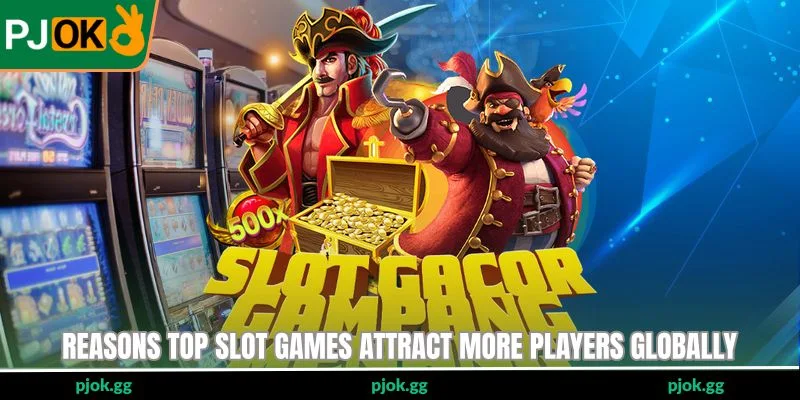 Reasons top slot games attract more players globally