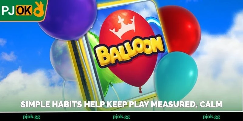 Simple habits help keep play measured, calm, intentional