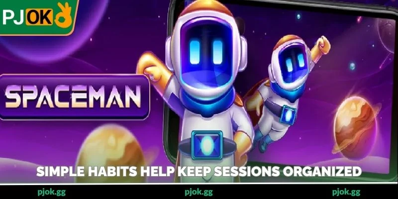Simple habits help keep sessions organized