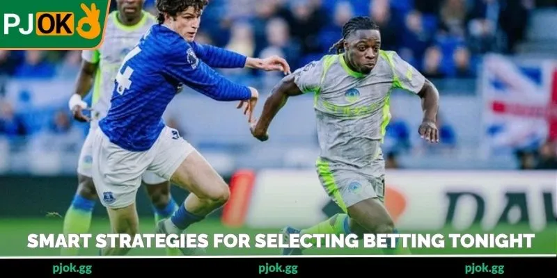 Smart strategies for selecting betting tonight