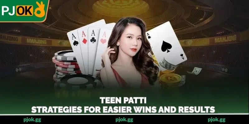 Teen Patti – Strategies For Easier Wins And Results