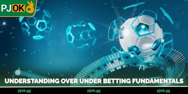 Understanding over under betting fundamentals