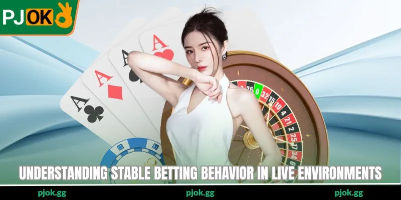 Understanding stable betting behavior in live environments